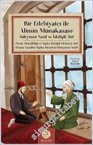 Bir Edebiyatçı ile Alimin Münakaşası: Süleyman Nazif ve İskilipli Atıf (Osmanlıca Asıllarıyla Beraber) -        2023