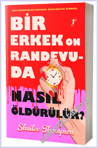 Bir Erkek On Randevuda Nasıl Öldürülür: Bazı Randevular Sıkıcıdır Bazılarıysa Ölümcül -