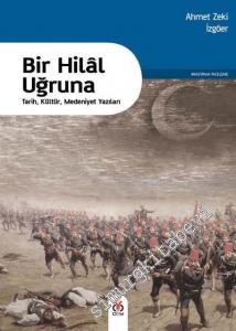 Bir Hilal Uğruna: Tarih, Kültür, Medeniyet Yazıları -