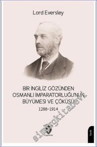 Bir İngiliz Gözünden Osmanlı İmparatorluğu'nun Büyümesi ve Çöküşü (1288-1914) -        2023