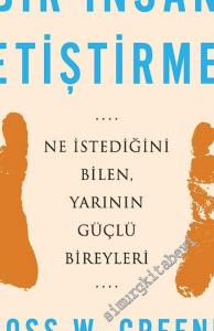 Bir İnsan Yetiştirmek : Ne İstediğini Bilen Yarının Güçlü Bireyleri -