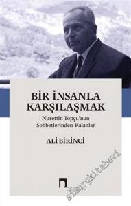 Bir İnsanla Karşılaşmak : Nurettin Topçu'nun Sohbetlerinden Kalanlar -        2021