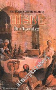 Bir İslâm Kurumu Olarak Hisbe: İyiliği Emretmek Kötülükten Alıkoymak -