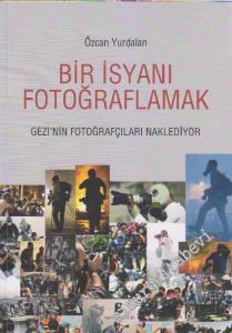 Bir İsyanı Fotoğraflamak: Gezi'nin Fotoğrafçıları Naklediyor -        2014