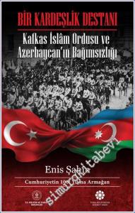 Bir Kardeşlik Destanı Kafkas İslam Ordusu ve Azerbaycan'ın Bağımsızlığı -        2023