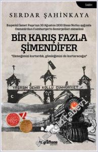 Bir Karış Fazla Şimendifer : Başvekil İsmet Paşa'nın 30 Ağustos 1930 Sivas Nutku Işığında Osmanlı'dan Cumhuriyet'e Demiryolları Meselesi -        2025