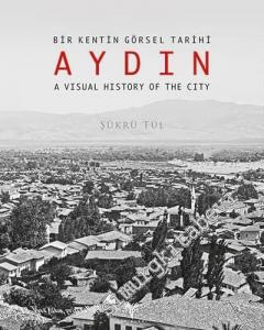 Bir Kentin Görsel Tarihi Aydın = A Visual History of The City -        2018