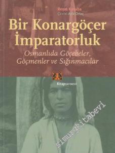 Bir Konargöçer İmparatorluk: Osmanlıda Göçebeler, Göçmenler ve Sığınmacılar -