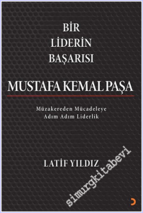 Bir Liderin Başarısı Mustafa Kemal Paşa : Müzakereden Mücadeleye Adım Adım Liderlik -        2026