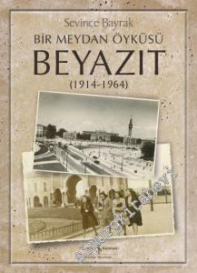 Bir Meydan Öyküsü Beyazıt (1914  -1964) -