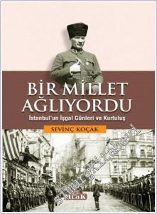 Bir Millet Ağlıyordu : İstanbul'un İşgal Günleri ve Kurtuluş -        2024
