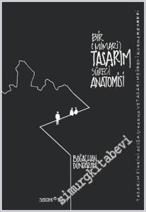 Bir (Mimari) Tasarım Süreci Anatomisi : Tasarım Fikrini Açığa Çıkarma ve Tasarım Süreci Kurma Rehberi -        2025