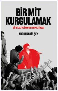 Bir Mit Kurgulamak : Şii Hilali ve İran'ın Teopolitikası -        2025