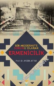 Bir Modernite Sorunu Olarak Ermenicilik -         2018