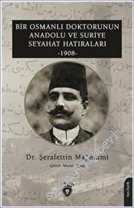 Bir Osmanlı Doktorunun Anadolu ve Suriye Seyahat Hatıraları 1908 -        2023