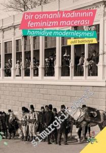 Bir Osmanlı Kadınının Feminizm Macerası ve Hamidiye Modernleşmesi -        2016