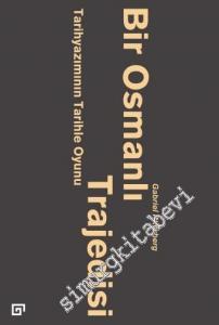 Bir Osmanlı Trajedisi: Tarihyazımının Tarihle Oyunu -