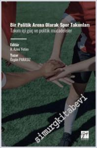 Bir Politik Arena Olarak Spor Takımları Takım İçi Güç ve Politik Mücadeleler -        2023