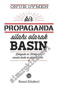 Bir Propaganda Silahı Olarak Basın: Dünyada ve Türkiye'de Sansür, Baskı ve Yönlendirme -