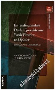 Bir Sadrazamdan Devlet Görevlilerine Yazılı Emirler ve Öğütler : Şehid Ali Paşa Talimatnamesi -        2024