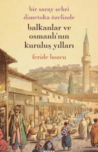 Bir Saray Şehri Dimetoka Özelinde Balkanlar ve Osmanlı'nın Kuruluş Yılları -        2018