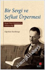 Bir Sevgi ve Şefkat Ürpermesi : Reşat Nuri Güntekin'in Hikayeciliği -        2021