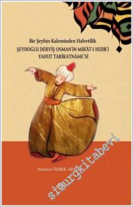 Bir Şeyhin Kaleminden Halvetilik : Şeyhoğlu Derviş Osman'ın Mir'at-ı Hızır Yahut Tarikatname Tarikatname'si -        2025