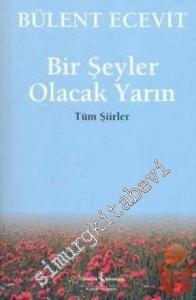 Bir Şeyler Olacak Yarın: Toplu Şiirler -