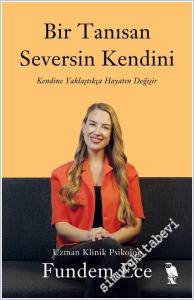 Bir Tanısan Seversin Kendini: Kendine Yaklaştıkça Hayatın Değişir -        2025