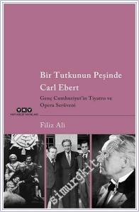 Bir Tutkunun Peşinde Carl Ebert - Genç Cumhuriyet'in Tiyatro ve Opera Serüveni -        2024