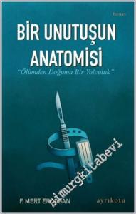 Bir Unutuşun Anatomisi : Ölümden Doğuma Bir Yolculuk -        2025