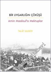 Bir Uygarlığın Çöküşü - Amin Maalouf'a Mektuplar -        2024