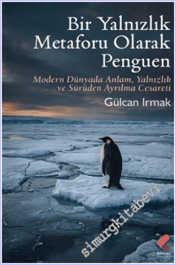 Bir Yalnızlık Metaforu Olarak Penguen : Modern Dünyada Anlam Yalnızlık ve Sürüden Ayrılma Cesareti -        2026