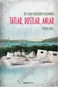 Bir Yaşam Gurusunun Kaleminden Tatlar, Dostlar, Anlar -