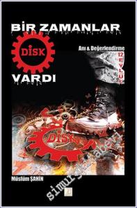 Bir Zamanlar DİSK Vardı : Anı  Değerlendirme -        2024