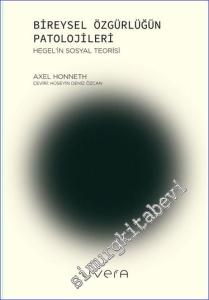 Bireysel Özgürlüğün Patolojileri : Hegel'in Sosyal Teorisi -        2023