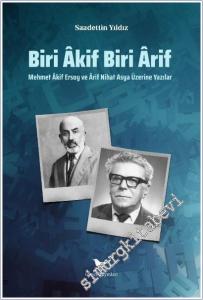Biri Akif Biri Arif : Mehmet Akif Ersoy ve Arif Nihat Asya Üzerine Yazılar -        2025