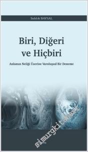 Biri Diğeri ve Hiçbiri : Anlamın Neliği Üzerine Varoluşsal Bir Deneme -        2025
