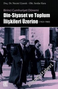 Birinci Cumhuriyet Dönemi Din, Siyaset ve Toplum İlişkileri Üzerine 1923 - 1960 -