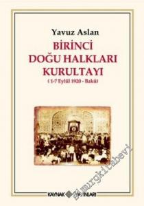 Birinci Doğu Halkları Kurultayı 1 - 7 Eylül 1920 Bakü  -        2007