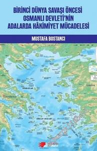 Birinci Dünya Savaşı Öncesi Osmanlı Devleti'nin Adalarda Hakimiyet Mücadelesi -        2020