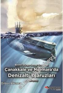 Birinci Dünya Savaşı Sırasında Çanakkale ve Marmara'da Denizaltı Taaruzları 1914 - 1915 -        2016