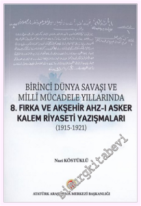 Birinci Dünya Savaşı ve Milli Mücadele Yıllarında 8. Fırka ve Akşehir Ahz-ı Asker Kalem Riyaseti Yazışmaları (1915 - 1921) -         2020