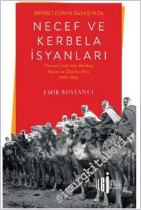 Birinci Dünya Savaşı'nda Necef ve Kerbela İsyanları: Osmanlı Irak'ında Mezhep, Aşiret ve Otorite Krizi 1915-1916 -        2025