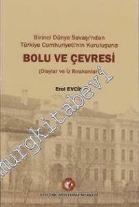 Birinci Dünya Savaşı'ndan Türkiye Cumhuriyeti'nin Kuruluşuna Bolu ve Çevresi ( Olaylar ve İz Bırakanlar)  -