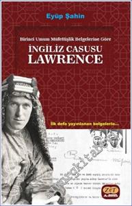 Birinci Umum Müfettişlik Belgelerine Göre İngiliz Casusu Lawrence -        2023