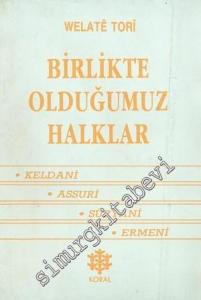Birlikte Olduğumuz Halklar: Keldani - Assuri - Süryani - Ermeni  -