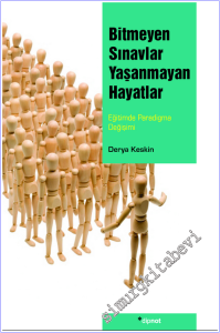 Bitmeyen Sınavlar Yaşanmayan Hayatlar : Eğitimde Paradigma Değişimi  -        2012
