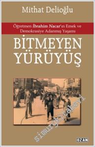 Bitmeyen Yürüyüş : Öğretmen İbrahim Nacar'ın Emek ve Demokrasiye Adanmış Yaşamı -        2025
