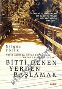 Bitti Denen Yerden Başlamak: Nefes Aldıkça Hayat Devam Eder Hayat Yaşamaya Değer -